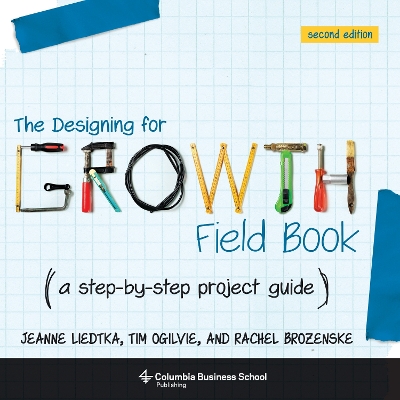 The Designing for Growth Field Book: A Step-by-Step Project Guide book