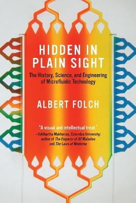 Hidden in Plain Sight: The History, Science, and Engineering of Microfluidic Technology book