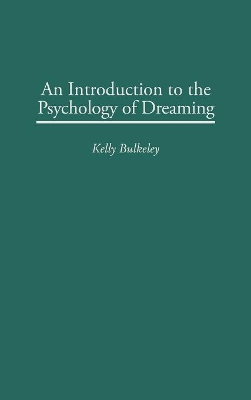 An Introduction to the Psychology of Dreaming by Kelly Bulkeley, Ph.D.