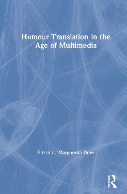 Humour Translation in the Age of Multimedia by Margherita Dore