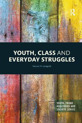 Youth, Class and Everyday Struggles by Steven Threadgold