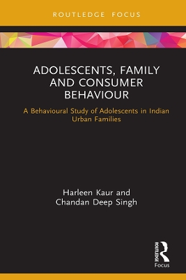 Adolescents, Family and Consumer Behaviour: A Behavioural Study of Adolescents in Indian Urban Families book