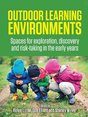 Outdoor Learning Environments: Spaces for exploration, discovery and risk-taking in the early years by Sue Elliott