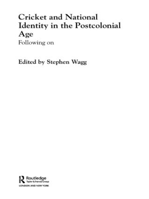 Cricket and National Identity in the Postcolonial Age by Stephen Wagg