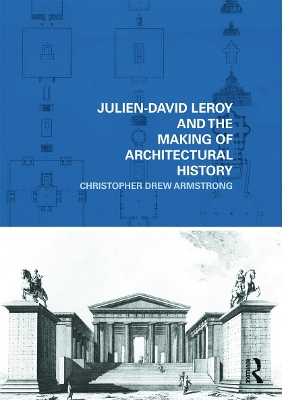 Julien-David Leroy and the Making of Architectural History book