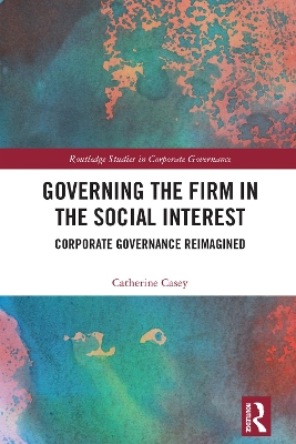 Governing the Firm in the Social Interest: Corporate Governance Reimagined by Catherine Casey