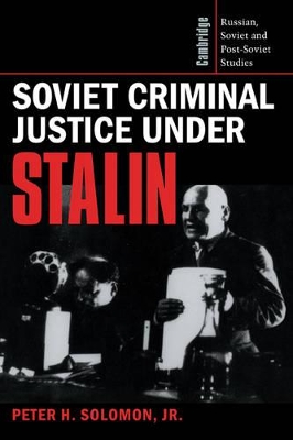 Soviet Criminal Justice under Stalin by Peter H. Solomon, Jr