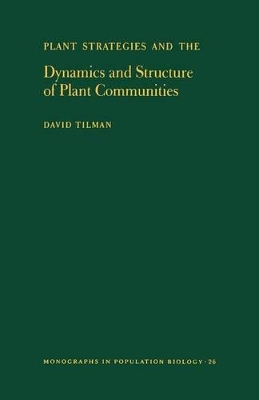 Plant Strategies and the Dynamics and Structure of Plant Communities. (MPB-26), Volume 26 book