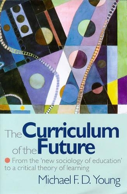 Curriculum of the Future by Michael F. D. Young