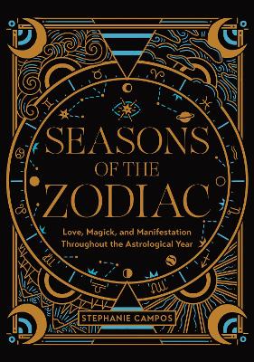 Seasons of the Zodiac: Love, Magick, and Manifestation Throughout the Astrological Year book