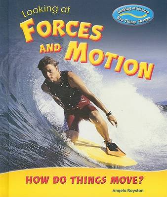 Looking at Forces and Motion by Angela Royston