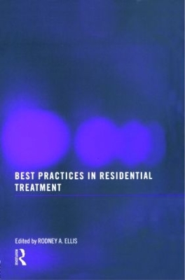 Best Practices in Residential Treatment by Rodney A Ellis
