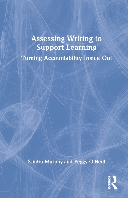 Assessing Writing to Support Learning: Turning Accountability Inside Out book