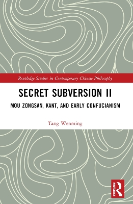 Secret Subversion II: Mou Zongsan, Kant, and Early Confucianism book