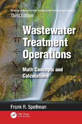 Mathematics Manual for Water and Wastewater Treatment Plant Operators: Wastewater Treatment Operations: Math Concepts and Calculations by Frank R. Spellman