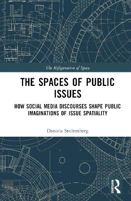 The Spaces of Public Issues: How Social Media Discourses Shape Public Imaginations of Issue Spatiality book