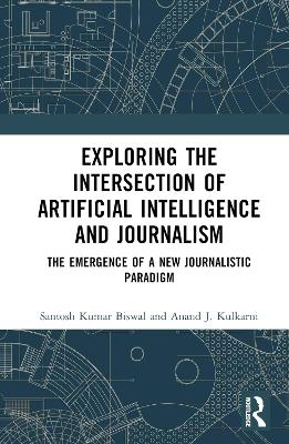 Exploring the Intersection of Artificial Intelligence and Journalism: The Emergence of a New Journalistic Paradigm book