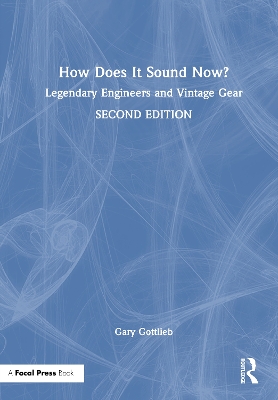 How Does It Sound Now?: Legendary Engineers and Vintage Gear by Gary Gottlieb