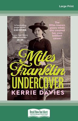 Miles Franklin Undercover: The little-known years when she created her own brilliant career by Kerrie Davies