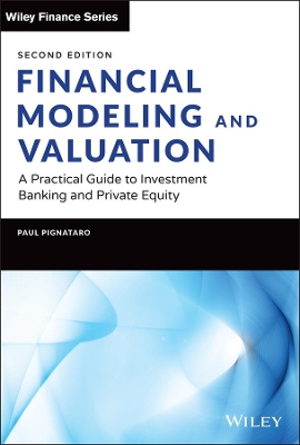 Financial Modeling and Valuation: A Practical Guide to Investment Banking and Private Equity book