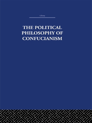 The The Political Philosophy of Confucianism: An interpretation of the social and political ideas of Confucius, his forerunners, and his early disciples. by Leonard Shihlien Hsü