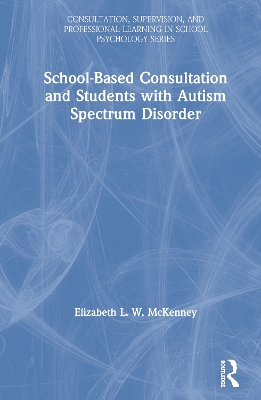 School-Based Consultation for Students with Autism Spectrum Disorder by Elizabeth McKenney