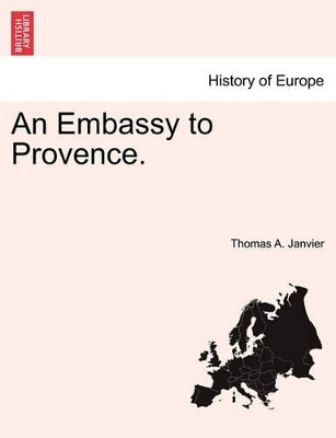 An Embassy to Provence. by Thomas A Janvier