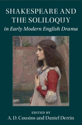 Shakespeare and the Soliloquy in Early Modern English Drama by A. D. Cousins