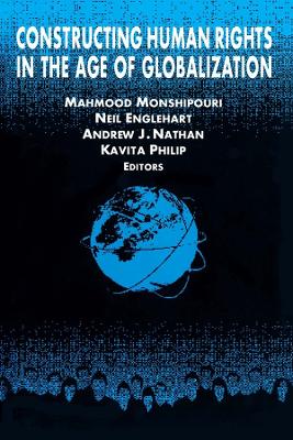 Constructing Human Rights in the Age of Globalization by Mahmood Monshipouri