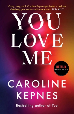 You Love Me: the highly anticipated new thriller in the You series by Caroline Kepnes