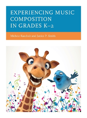 Experiencing Music Composition in Grades K–2 by Michele Kaschub
