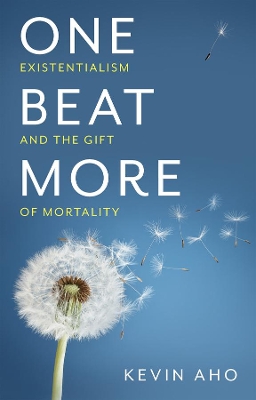 One Beat More: Existentialism and the Gift of Mortality book