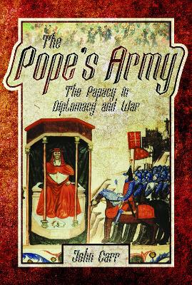 The Pope's Army: The Papacy in Diplomacy and War book