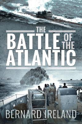 The The Battle of the Atlantic by Bernard Ireland