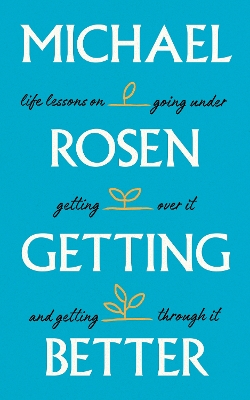Getting Better: Life lessons on going under, getting over it, and getting through it by Michael Rosen
