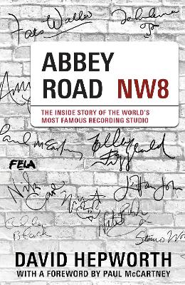 Abbey Road: The Inside Story of the World’s Most Famous Recording Studio (with a foreword by Paul McCartney) by David Hepworth