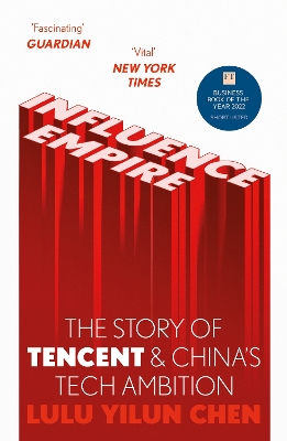 Influence Empire: The Story of Tencent and China's Tech Ambition: Shortlisted for the FT Business Book of 2022 by Lulu Yilun Chen