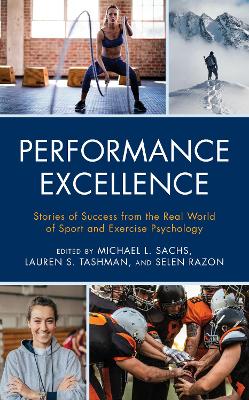 Performance Excellence: Stories of Success from the Real World of Sport and Exercise Psychology by Michael L. Sachs
