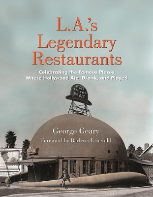 L.a.'s Legendary Restaurants by George Geary