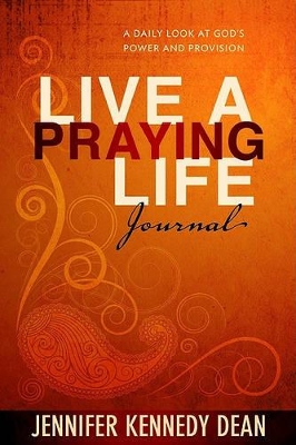 Live a Praying Life Journal by Jennifer Kennedy Dean