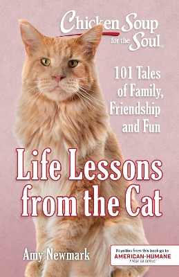 Chicken Soup for the Soul: Life Lessons from the Cat: 101 Tales of Family, Friendship and Fun book