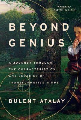 Beyond Genius: A Journey Through the Characteristics and Legacies of Transformative Minds book