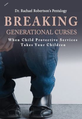Breaking Generational Curses When Child Protective Services Takes Your Children The Pentalogy book