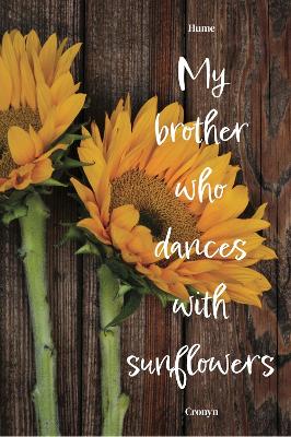 My Brother Who Dances with Sunflowers book