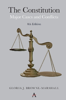 The The Constitution: Major Cases and Conflicts, 4th Edition by Gloria J Browne-Marshall