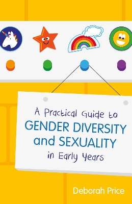 Practical Guide to Gender Diversity and Sexuality in Early Years by Deborah Price