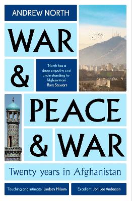 War & Peace & War: Twenty years in Afghanistan by Andrew North