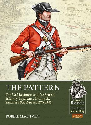 The Pattern: The 33rd Regiment and the British Infantry Experience During the American Revolution, 1770-1783 book