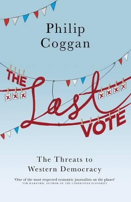 The The Last Vote: The Threats to Western Democracy by Philip Coggan