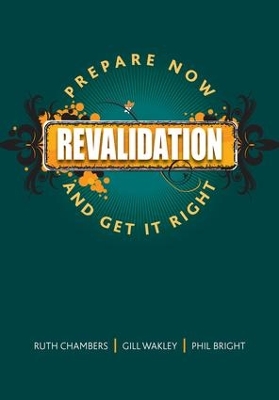 Revalidation: Prepare Now and Get it Right by Ruth Chambers
